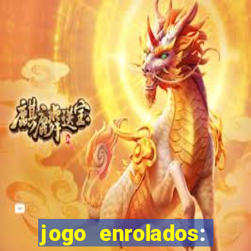 jogo enrolados: problema em dobro